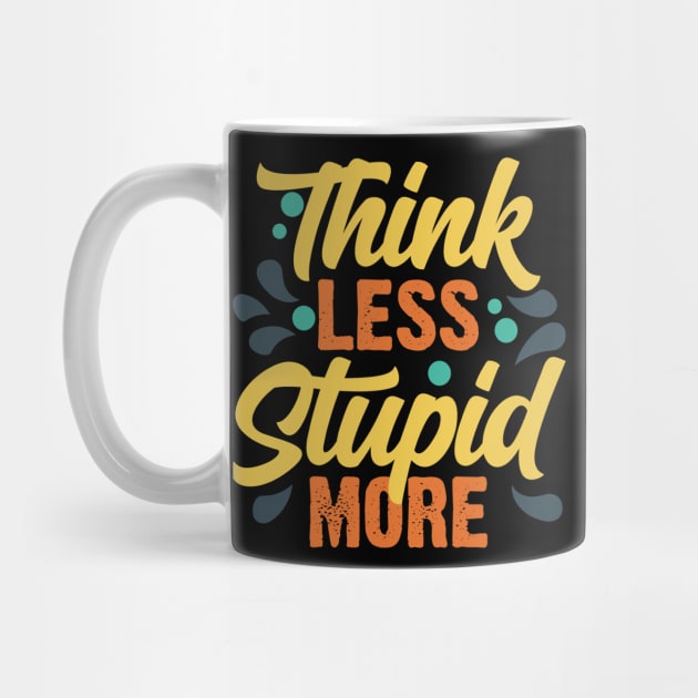 Think Less Stupid More v3 by Emma